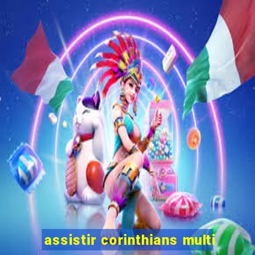 assistir corinthians multi